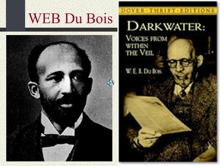 WEB Du Bois. 5.04 Compare and contrast the African American political and legal personalities of the time period and their impact on American society.