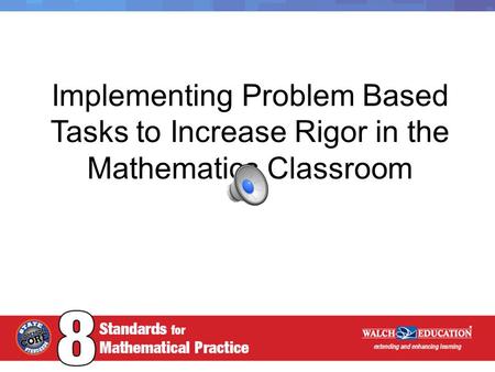 Implementing Problem Based Tasks to Increase Rigor in the Mathematics Classroom.