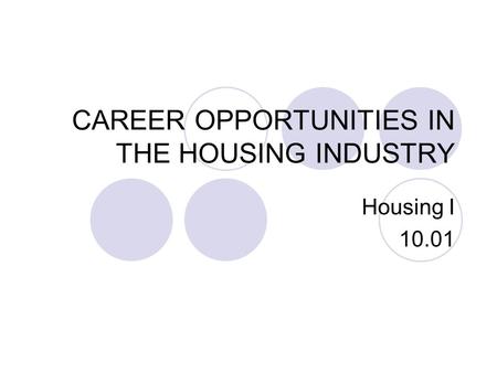 CAREER OPPORTUNITIES IN THE HOUSING INDUSTRY Housing I 10.01.