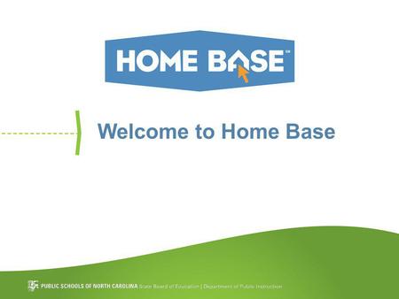 Welcome to Home Base. Why Home Base? Improving teacher effectiveness by providing tools aligned to NC’s Standard Course of Study that promote efficiency.
