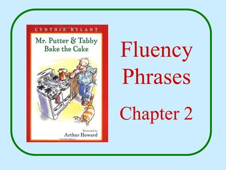 Fluency Phrases Chapter 2. the cake was not a cinch.