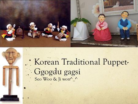 Korean Traditional Puppet- Ggogdu gagsi Seo Woo & Ji won^_^