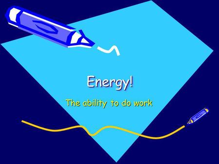 Energy! The ability to do work.