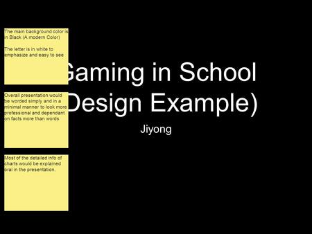 Gaming in School (Design Example) Jiyong The main background color is in Black (A modern Color) The letter is in white to emphasize and easy to see The.