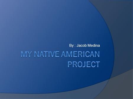 By : Jacob Medina Day in the life of my tribe journal entry #1 Hello my name is Tala which means wolf and I am in the Anasazi tribe. I will tell you.