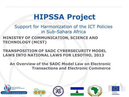 International Telecommunication Union HIPSSA Project Support for Harmonization of the ICT Policies in Sub-Sahara Africa.