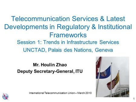 1 Telecommunication Services & Latest Developments in Regulatory & Institutional Frameworks Session 1: Trends in Infrastructure Services UNCTAD, Palais.