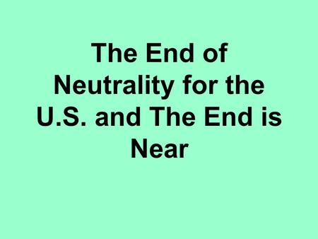 The End of Neutrality for the U.S. and The End is Near.
