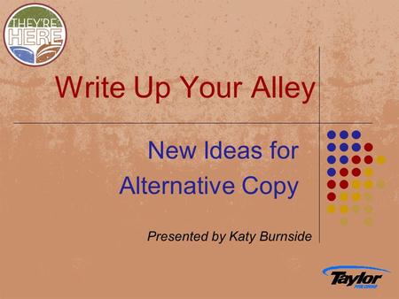 Write Up Your Alley New Ideas for Alternative Copy Presented by Katy Burnside.