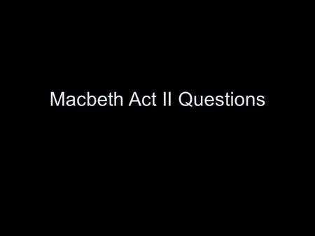 Macbeth Act II Questions