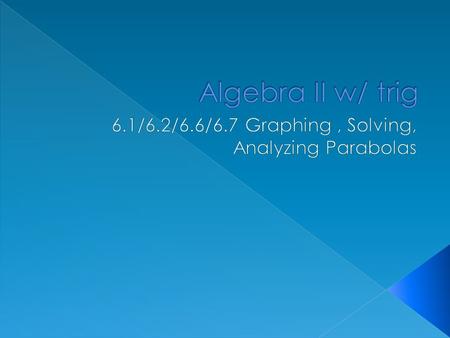 6.1/6.2/6.6/6.7 Graphing , Solving, Analyzing Parabolas