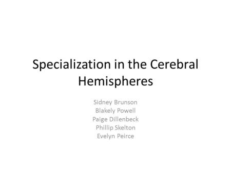 Specialization in the Cerebral Hemispheres Sidney Brunson Blakely Powell Paige Dillenbeck Phillip Skelton Evelyn Peirce.