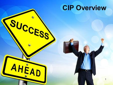 CIP Overview 1. Purposes of the CIP What Does CIP Success Look Like? Identifying the Team Roles of LEA, Principal, and CIP Team CIP Timeline 2.
