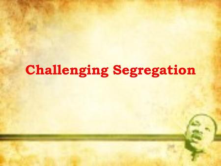 Challenging Segregation. Did You Know? In 1964 Martin Luther King, Jr., at the age of 35, was the youngest person ever to receive the Nobel Peace Prize.