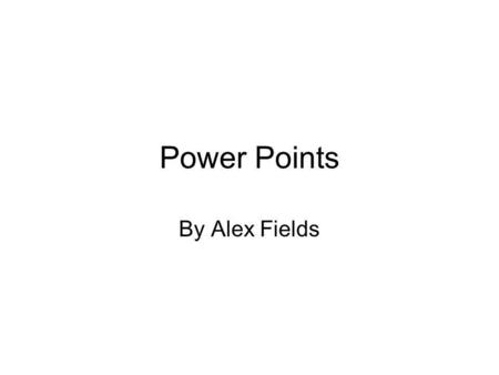 Power Points By Alex Fields Bullets This is the default bullet YYou can change bullets by clicking on “Format,” then “Bullets and Numbering”  T There.