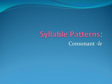 Syllable Patterns: Consonant -le.