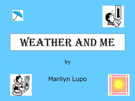 Weather and Me by Marilyn Lupo.