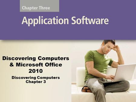 Discovering Computers & Microsoft Office 2010 Discovering Computers Chapter 3.