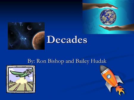 Decades By: Ron Bishop and Bailey Hudak. 1900’s The Bubonic plague was sent to the USA from Europe by rats and their fleas. To stop the plague, the people.