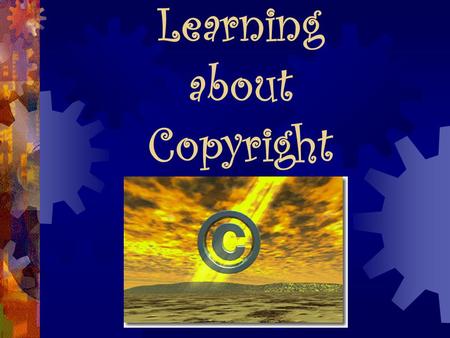 Learning about Copyright. Whenever you write or create a… ~ Poem ~ Story ~ Paper ~ Drawing or ~Other artwork YOU automatically own the copyright to it!