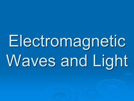 Electromagnetic Waves and Light