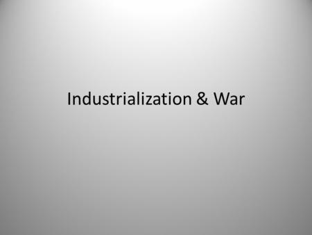 Industrialization & War