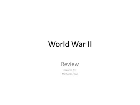 World War II Review Created By: Michael Crews. Precursors Fascism and Militarism in Central Europe Japanese invasion of Manchuria and China Rise of Nazism.