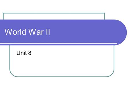 World War II Unit 8.