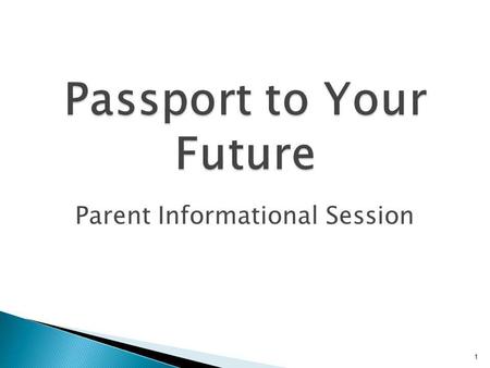 1 Passport to Your Future Parent Informational Session.