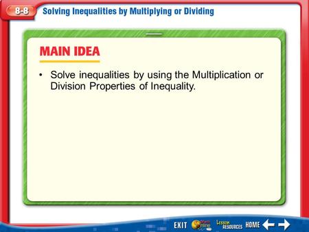 Main Idea/Vocabulary Solve inequalities by using the Multiplication or Division Properties of Inequality.
