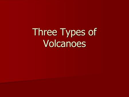 Three Types of Volcanoes. Shield Volcanoes Low silica level Low silica level Low viscosity Lava Low viscosity Lava High or low levels of gas High or low.