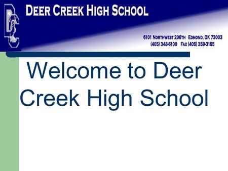 Welcome to Deer Creek High School. Mr. Charles Bradley, Principal 348-5720 x121