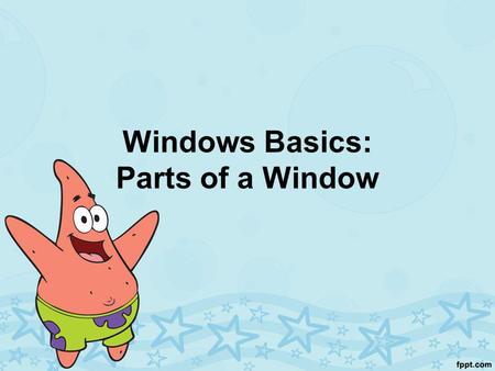 Windows Basics: Parts of a Window. Status Bar The bottom of a window contains the Status Bar. It displays messages about the status of the program. For.