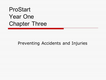 ProStart Year One Chapter Three Preventing Accidents and Injuries.