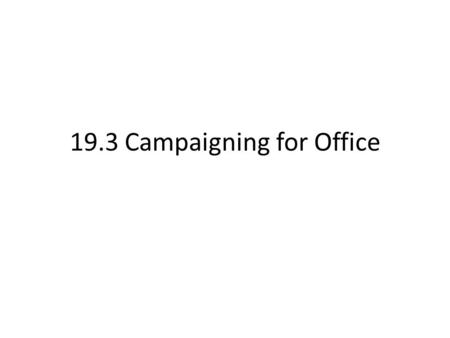 19.3 Campaigning for Office