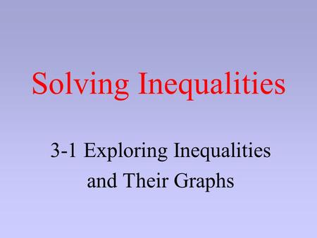 3-1 Exploring Inequalities and Their Graphs