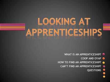 WHAT IS AN APPRENTICESHIP? COOP AND OYAP HOW TO FIND AN APPRENTICESHIP? CAN’T FIND AN APPRENTICESHIP? QUESTIONS.