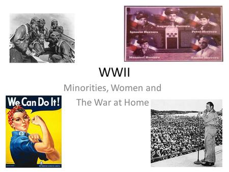 WWII Minorities, Women and The War at Home. Minority Participation African Americans generally served in segregated units and were assigned to non- combat.