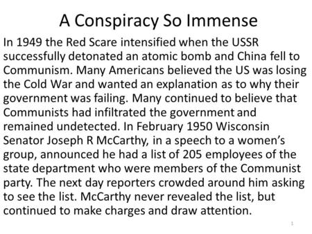 A Conspiracy So Immense In 1949 the Red Scare intensified when the USSR successfully detonated an atomic bomb and China fell to Communism. Many Americans.