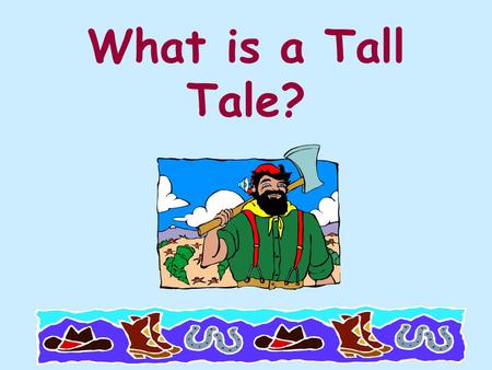 What is a Tall Tale?. A tall tale is a fictional story that stretches the truth. The heroes or sheroes of tall tales are larger than life.“
