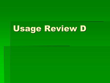 Usage Review D.