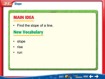 Find the slope of a line. slope rise run Main Idea/Vocabulary.