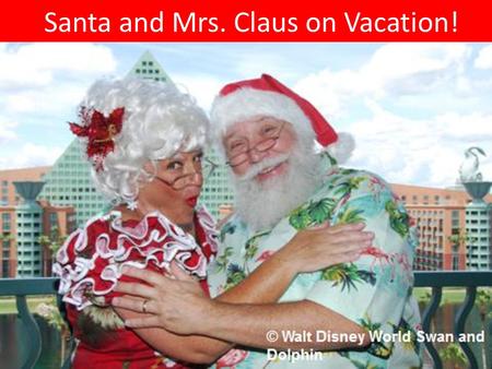 Santa and Mrs. Claus on Vacation!. Santa and Mrs. Claus need a vacation! Directions: (To be done at home) 1.Think of vacation spots Santa and Mrs. Claus.