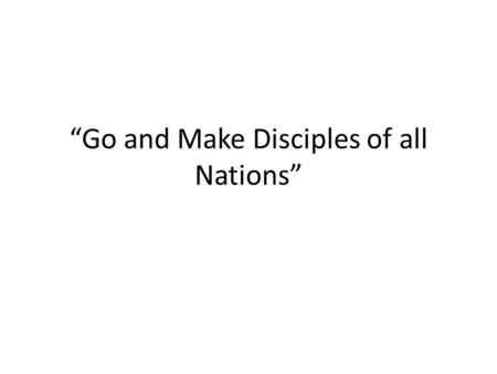 “Go and Make Disciples of all Nations”. The Story of the Early Church Jesus remained on earth for forty days after his Resurrection. When the time came.