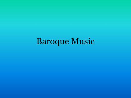 Baroque Music. Characteristics Baroque – comes from the Italian word “barocco” meaning bizarre or exuberant The word was originally used to describe the.