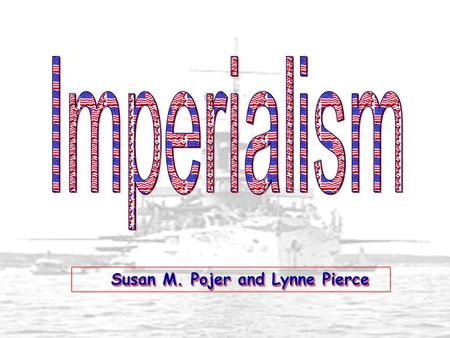 Imperialism Susan M. Pojer and Lynne Pierce.