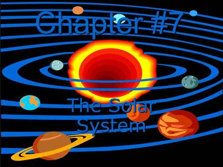Chapter #7 The Solar System.