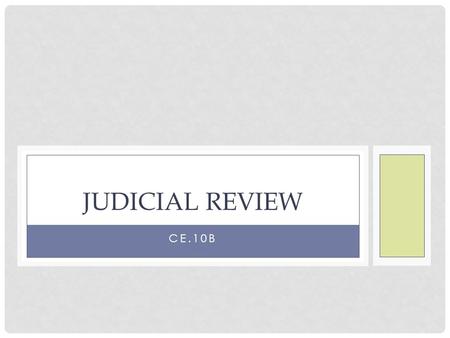 CE.10B JUDICIAL REVIEW. QUESTION What is judicial review?
