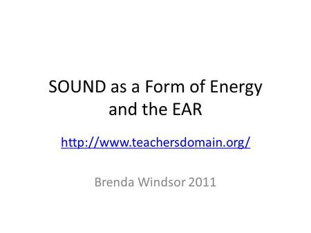SOUND as a Form of Energy and the EAR  Brenda Windsor 2011.