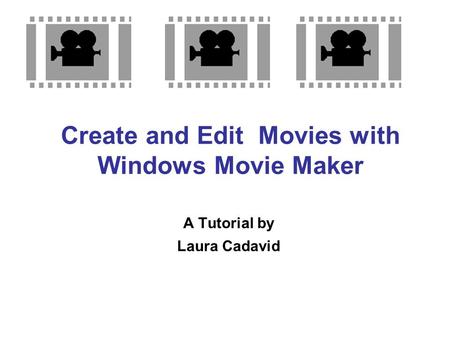 Create and Edit Movies with Windows Movie Maker A Tutorial by Laura Cadavid.